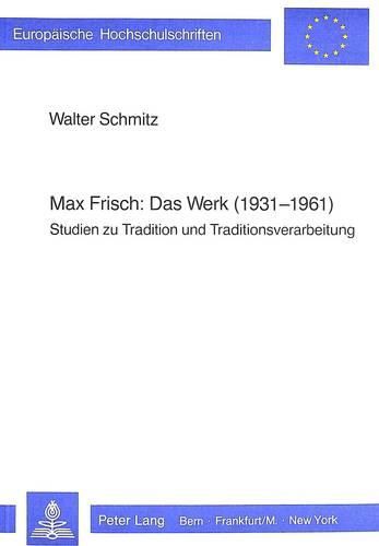 Cover image for Max Frisch: Das Werk (1931-1961): Studien Zu Tradition Und Traditionsverarbeitung