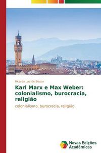 Cover image for Karl Marx e Max Weber: colonialismo, burocracia, religiao