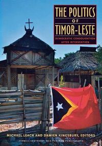 Cover image for The Politics of Timor-Leste: Democratic Consolidation after Intervention