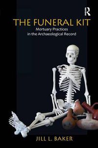 Cover image for The Funeral Kit: Mortuary Practices in the Archaeological Record