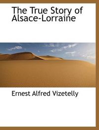 Cover image for The True Story of Alsace-Lorraine