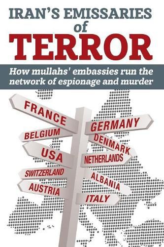 Iran's Emissaries of Terror: How mullahs' embassies run the network of espionage and murder