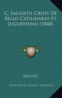 Cover image for C. Sallustii Crispi de Bello Catilinario Et Jugurthino (1848)