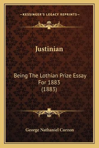 Justinian: Being the Lothian Prize Essay for 1883 (1883)