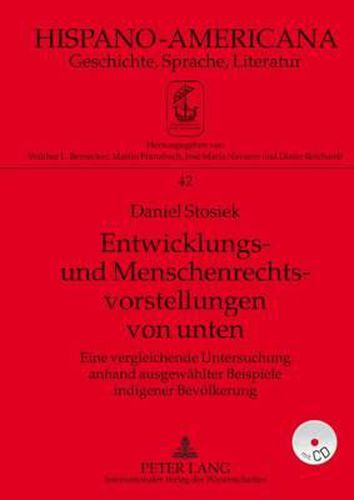 Entwicklungs- Und Menschenrechtsvorstellungen Von Unten: Eine Vergleichende Untersuchung Anhand Ausgewaehlter Beispiele Indigener Bevoelkerung