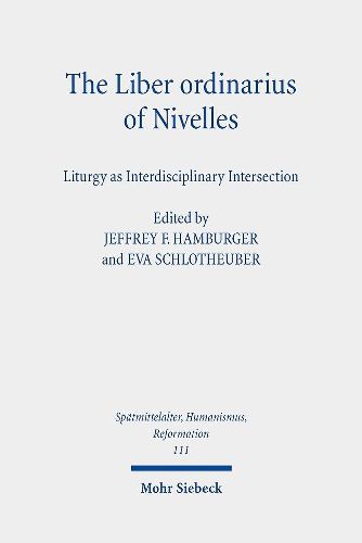 Cover image for The Liber ordinarius of Nivelles (Houghton Library, MS Lat 422): Liturgy as Interdisciplinary Intersection