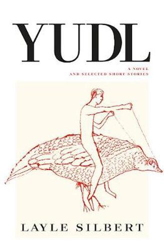 Yudl: A Novel and Selected Short Stories