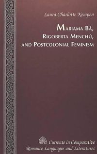 Cover image for Mariama Ba, Rigoberta Menchu, and Postcolonial Feminism