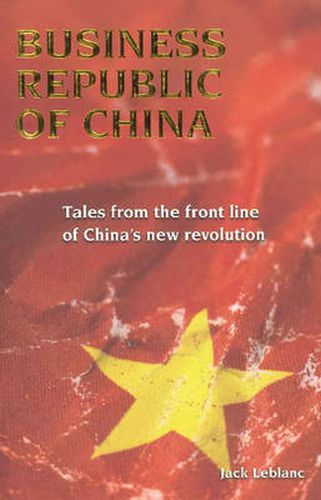 Cover image for Business Republic of China: Tales from the Front Line of China's New Revolution