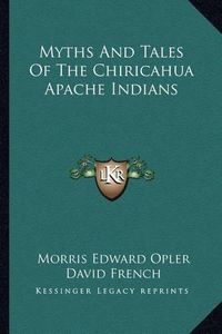 Cover image for Myths and Tales of the Chiricahua Apache Indians