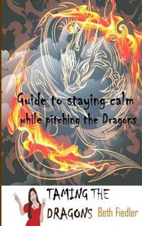Cover image for Taming The Dragons: Guide to staying calm while pitching the Dragons