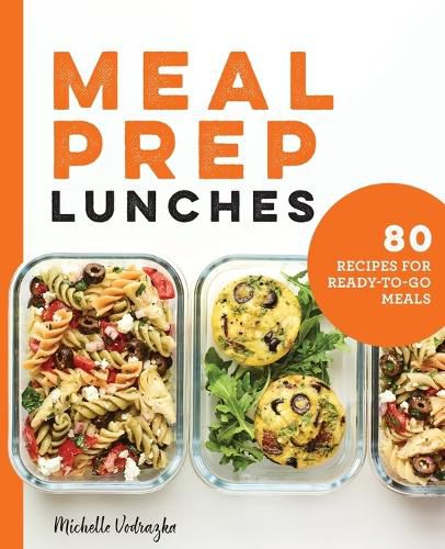Cover image for Meal Prep Lunches: 80 Recipes for Ready-To-Go Meals