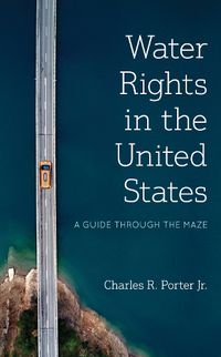 Cover image for Water Rights in the United States: A Guide Through the Maze