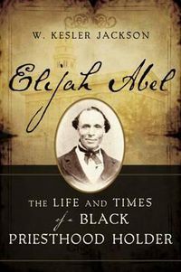 Cover image for Elijah Abel: The Life and Times of a Black Priesthood Holder