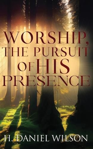 Cover image for Worship, The Pursuit of HIS Presence