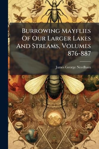 Cover image for Burrowing Mayflies Of Our Larger Lakes And Streams, Volumes 876-887