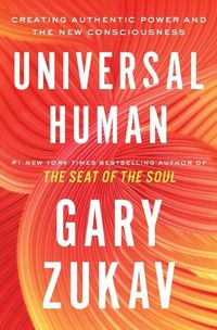 Cover image for Universal Human: Creating Authentic Power and the New Consciousness