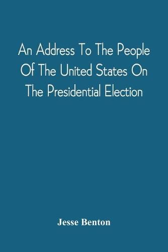 Cover image for An Address To The People Of The United States On The Presidential Election