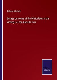 Cover image for Essays on some of the Difficulties in the Writings of the Apostle Paul