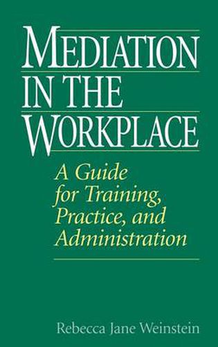 Cover image for Mediation in the Workplace: A Guide for Training, Practice, and Administration