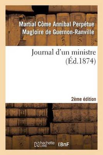 Cover image for Journal d'Un Ministre 2e Edition: Oeuvre Posthume Du Comte, Ancien Membre de l'Academie Des Sciences