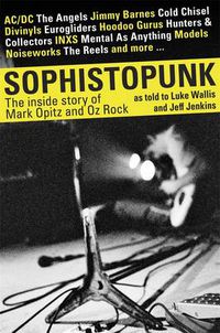 Cover image for Sophistopunk: the Story of Mark Opitz and Oz Rock