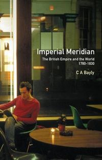 Cover image for Imperial Meridian: The British Empire and the World 1780-1830