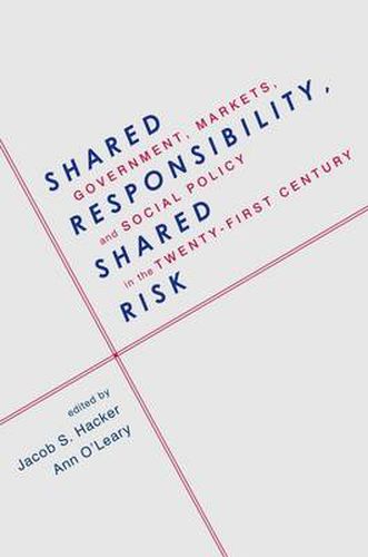 Cover image for Shared Responsibility, Shared Risk: Government, Markets and Social Policy in the Twenty-First Century