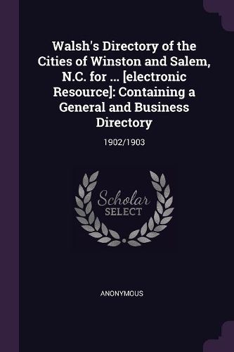 Cover image for Walsh's Directory of the Cities of Winston and Salem, N.C. for ... [electronic Resource]