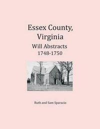 Cover image for Essex County, Virginia Will Abstracts 1748-1750