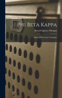 Cover image for Phi Beta Kappa: Alpha of Wisconsin; Catalogue