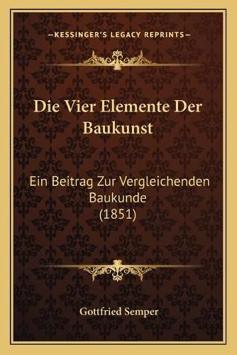 Cover image for Die Vier Elemente Der Baukunst: Ein Beitrag Zur Vergleichenden Baukunde (1851)