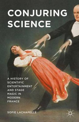 Cover image for Conjuring Science: A History of Scientific Entertainment and Stage Magic in Modern France