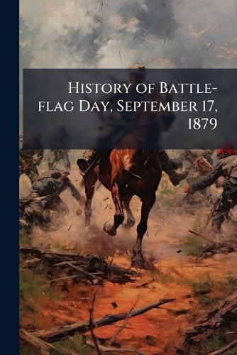 Cover image for History of Battle-flag Day, September 17, 1879