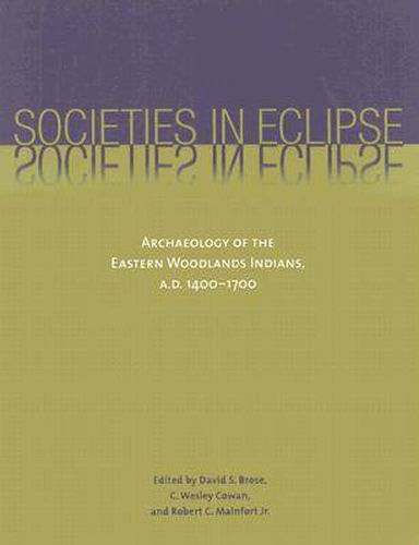 Societies in Eclipse: Archaeology of the Eastern Woodlands Indians, A.D. 1400-1700