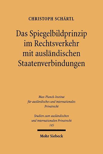 Cover image for Das Spiegelbildprinzip im Rechtsverkehr mit auslandischen Staatenverbindungen: Unter besonderer Berucksichtigung des deutsch-amerikanischen Rechtsverkehrs