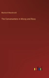 Cover image for The Convenanters in Moray and Ross