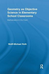 Cover image for Geometry as Objective Science in Elementary School Classrooms: Mathematics in the Flesh