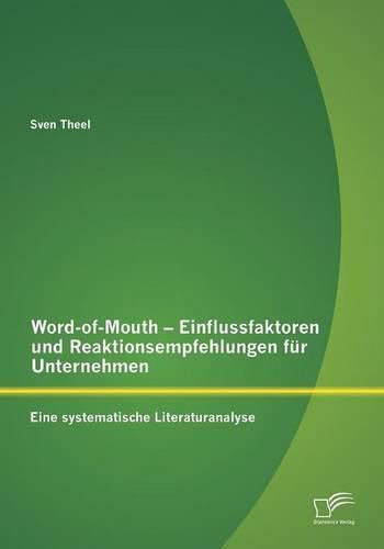 Cover image for Word-of-Mouth - Einflussfaktoren und Reaktionsempfehlungen fur Unternehmen: Eine systematische Literaturanalyse