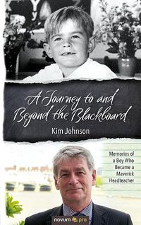 Cover image for A Journey to and Beyond the Blackboard: Memories of a Boy Who Became a Maverick Headteacher