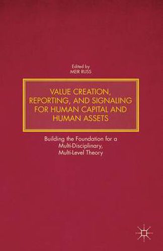 Cover image for Value Creation, Reporting, and Signaling for Human Capital and Human Assets: Building the Foundation for a Multi-Disciplinary, Multi-Level Theory