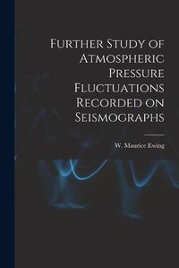 Cover image for Further Study of Atmospheric Pressure Fluctuations Recorded on Seismographs