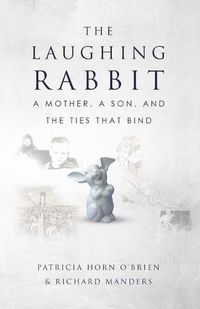 Cover image for The Laughing Rabbit: A Mother, A Son, and The Ties That Bind