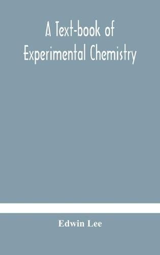 A text-book of experimental chemistry (with descriptive notes for students of general inorganic chemistry