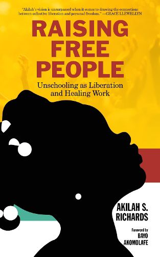 Cover image for Raising Free People: Unschooling as Liberation and Healing Work