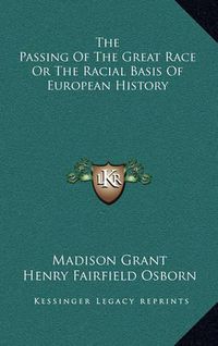 Cover image for The Passing of the Great Race or the Racial Basis of European History