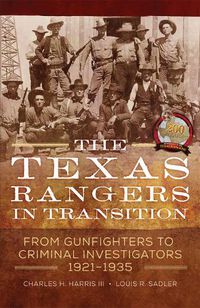 Cover image for The Texas Rangers in Transition: From Gunfighters to Criminal Investigators, 1921-1935