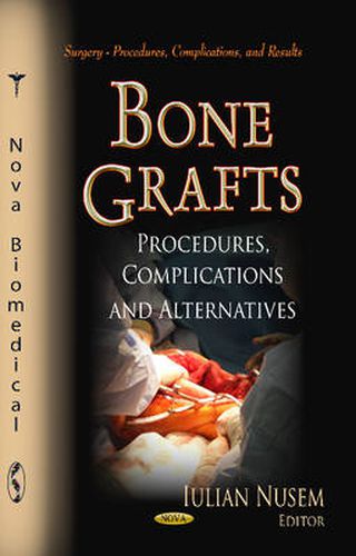 Cover image for Bone Grafts: Procedures, Complications & Alternatives