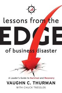 Cover image for Lessons From The Edge Of Business Disaster: A Leader's Guide to Survival and Recovery