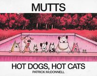 Cover image for Hot Dogs, Hot Cats: A Mutts Treasury